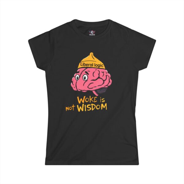 WOKE ISN'T WISDOM : Liberal Logic Brain Women's Tee A1