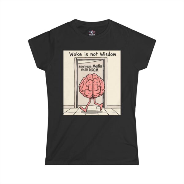 WOKE ISN'T WISDOM : Wash Room Women's Tee D4