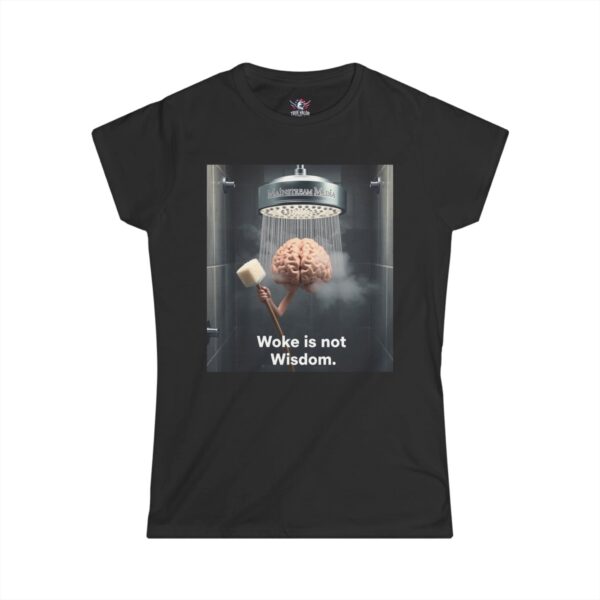 WOKE ISN'T WISDOM : Shower Wash Women's Tee B2
