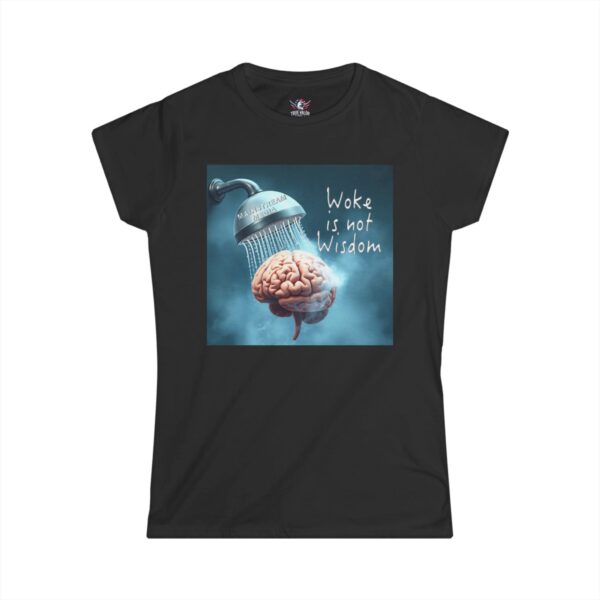 WOKE ISN'T WISDOM : Shower Wash Women's Tee C3