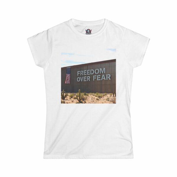FREEDOM OVER FEAR : Secure Border Women's Tee E5