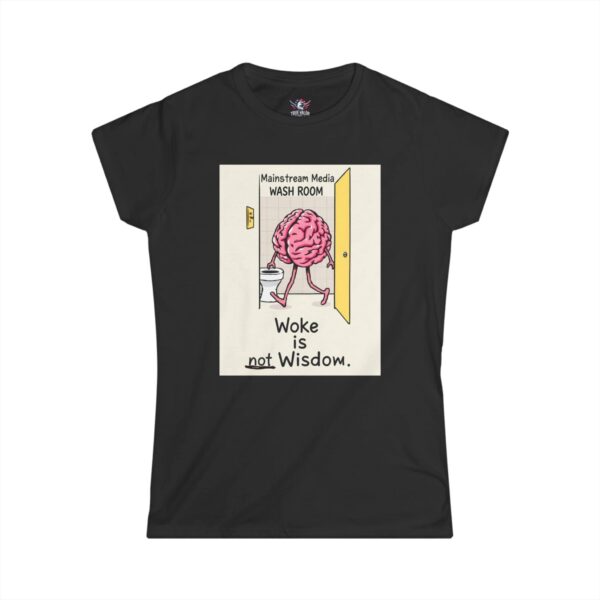 WOKE ISN'T WISDOM : Wash Room Women's Tee E5