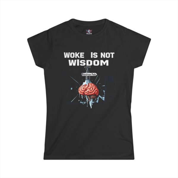 WOKE ISN'T WISDOM : Faucet Wash Women's Tee B2