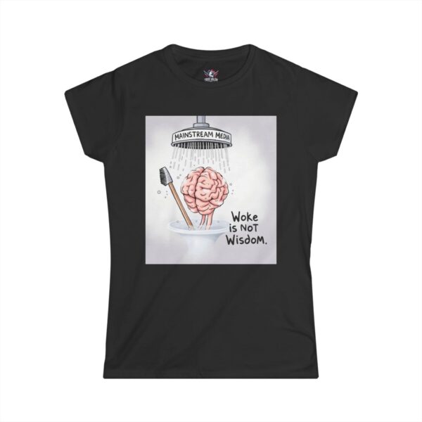WOKE ISN'T WISDOM : Shower Wash Women's Tee G7