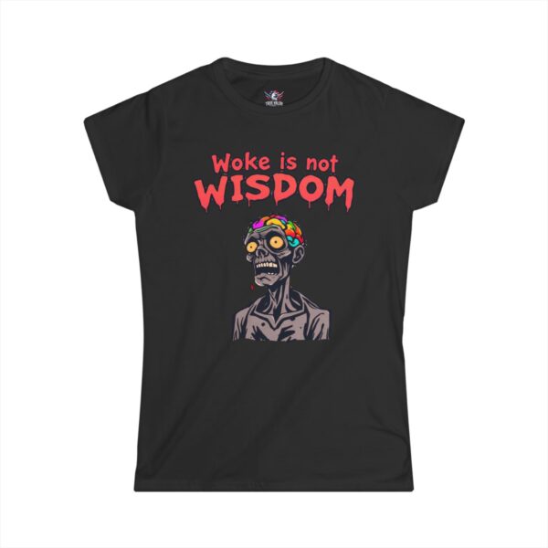 WOKE ISN'T WISDOM : Zombie Brain Women's Tee G7