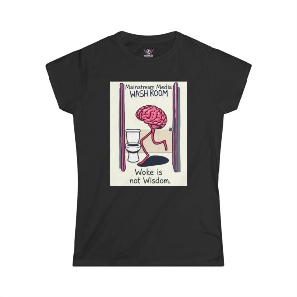 WOKE ISN'T WISDOM : Wash Room Women's Tee F6
