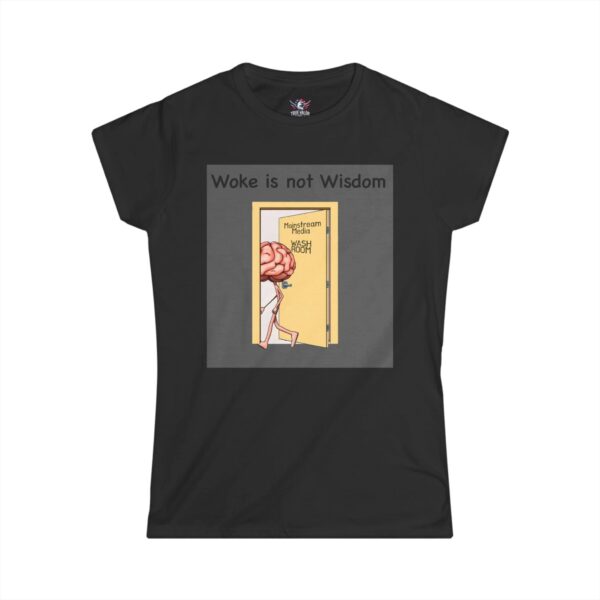 WOKE ISN'T WISDOM : Wash Room Women's Tee C3