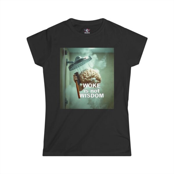 WOKE ISN'T WISDOM : Shower Wash Women's Tee D4
