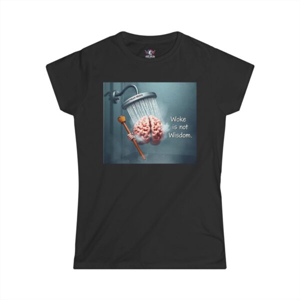 WOKE ISN'T WISDOM : Shower Wash Women's Tee F6