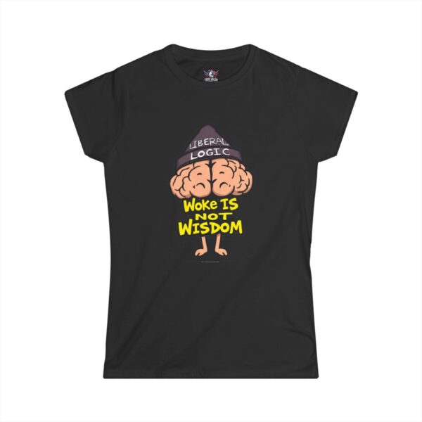 WOKE ISN'T WISDOM : Liberal Logic Brain Women's Tee B2