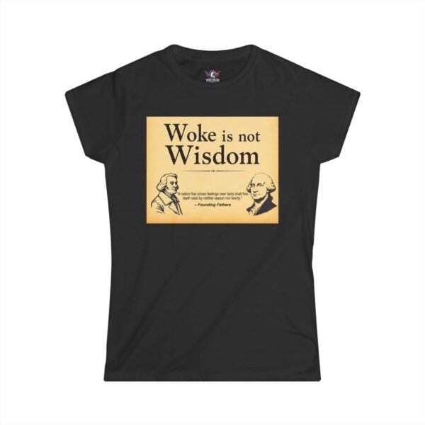 WOKE ISN'T WISDOM : Founding Fathers Women's Tee A1
