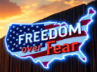 Freedom over Fear