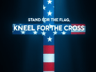 Stand for the Flag. Kneel for the Cross