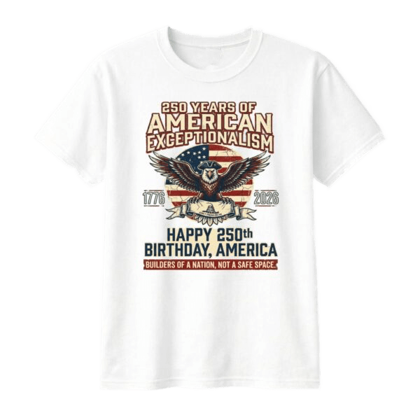 250 Years of American Exceptionalism Tee – Happy 250th Birthday, America | Semiquincentennial Patrio