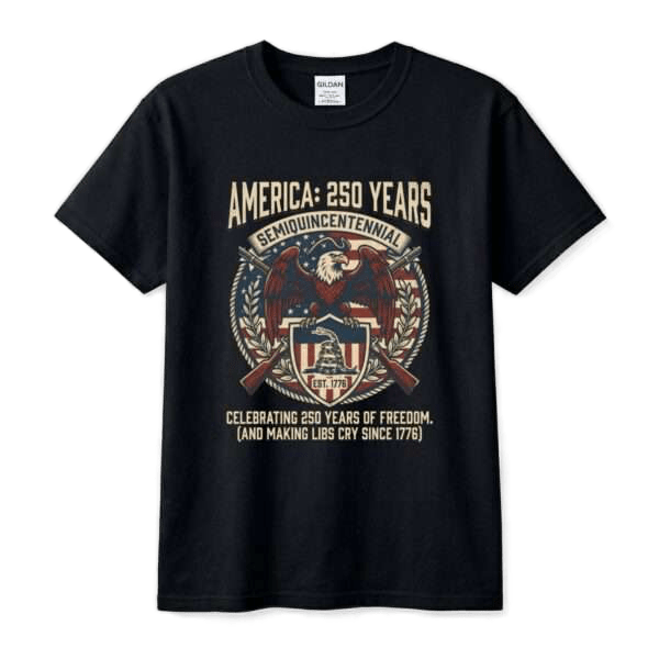 America: 250 Years Semiquincentennial Tee — "Making Libs Cry Since 1776"